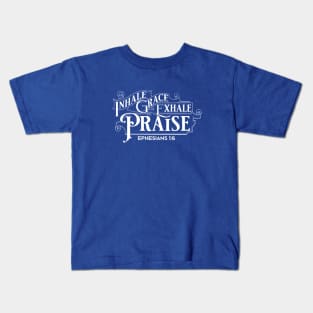 Inhale Grace Exhale Praise Eph 1:6 Kids T-Shirt